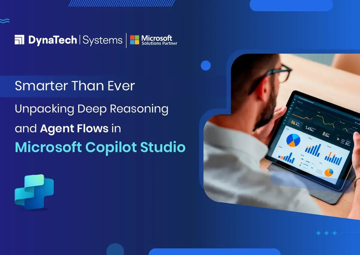 Smarter Than Ever: Unpacking Deep Reasoning and Agent Flows in Microsoft Copilot Studio