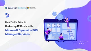 DynaTech’s Guide to Reducing IT Costs with Microsoft Dynamics 365 Managed Services