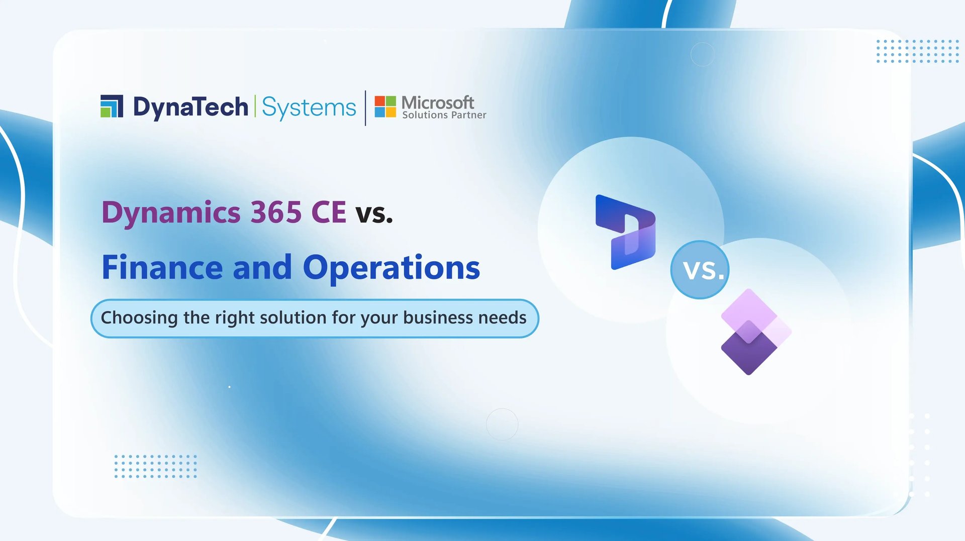 Dynamics 365 CE vs Finance & Operations: Choosing the Right Solution for Business