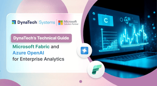 Dynatech’s Technical Guide to Microsoft Fabric and Azure OpenAI for Enterprise Analytics