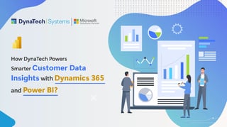 How DynaTech Powers Smarter Customer Data Insights with Dynamics 365 and Power BI?
