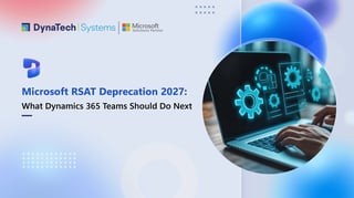 Microsoft RSAT Deprecation 2027: What Dynamics 365 Teams Should Do Next