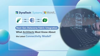 Next-Gen Dataverse Fabric Integration: What Architects Must Know About the Latest Connectivity Model?