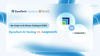 No‑Code vs AI‑Driven Testing in Dynamics 365: DynaTech AI Testing vs Leapwork