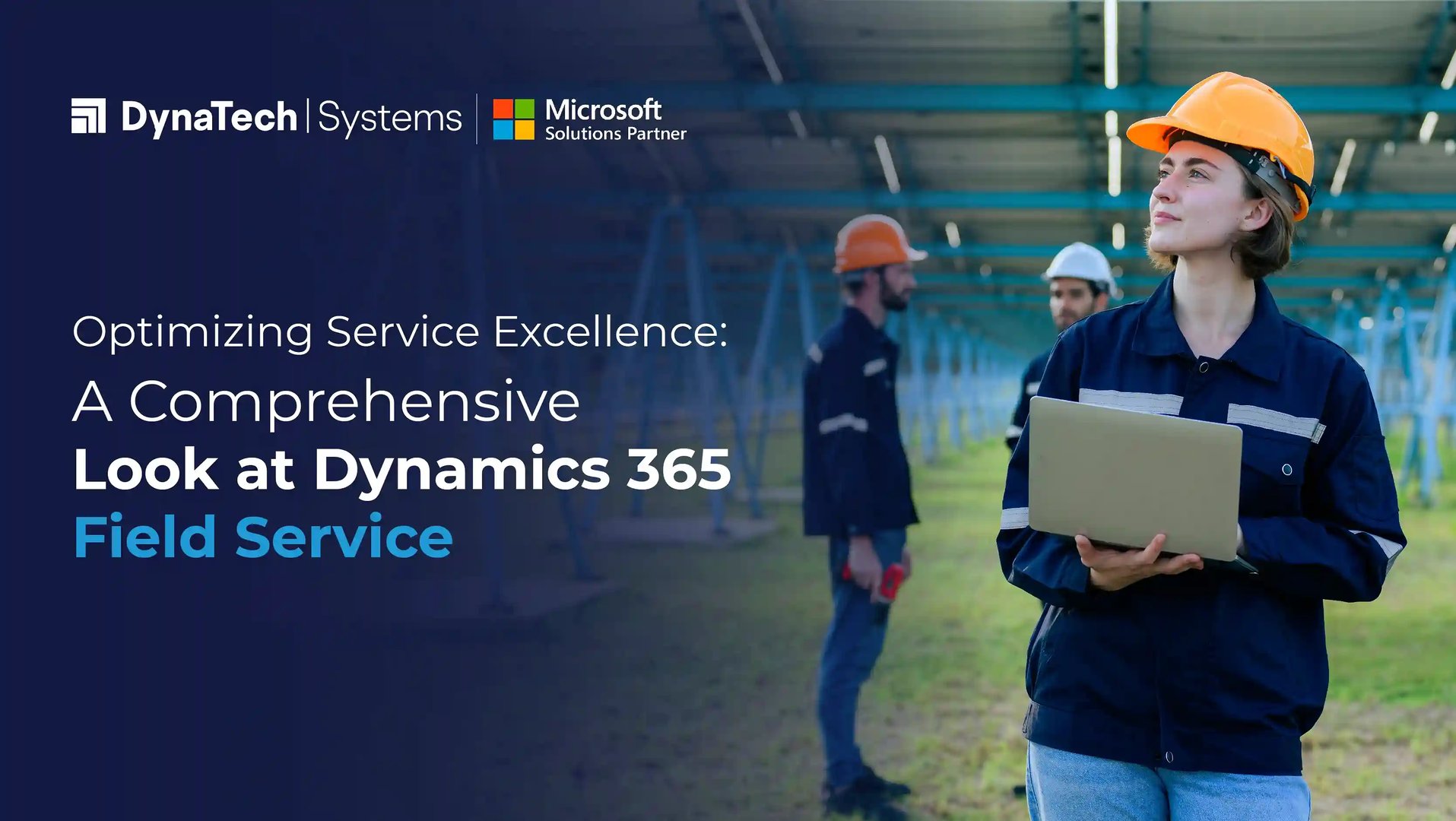Optimizing Service Excellence: A Comprehensive Look at Dynamics 365 Field Service