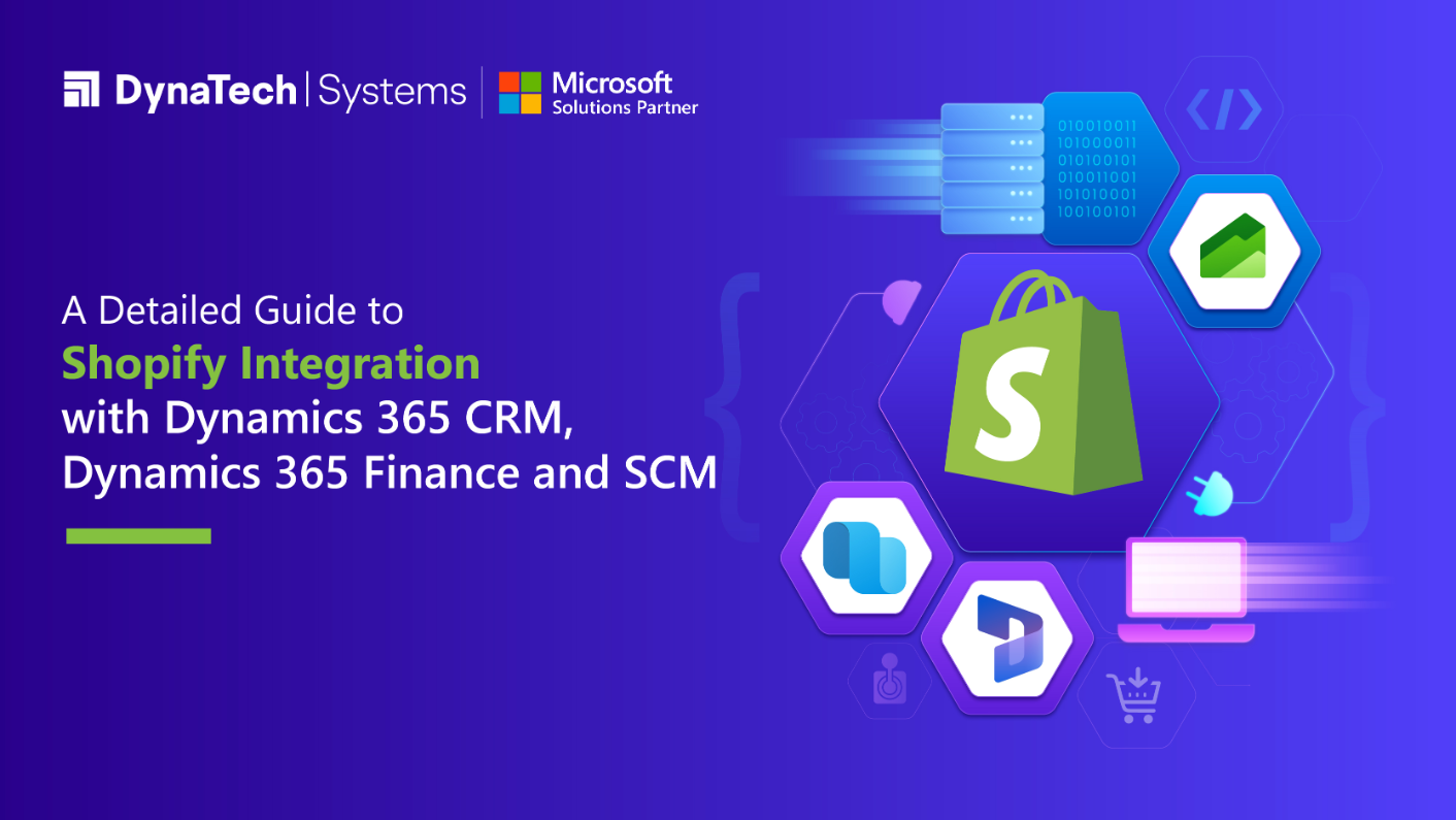 A Detailed Guide to Shopify Integration with Dynamics 365 CRM, Dynamics 365 Finance and SCM