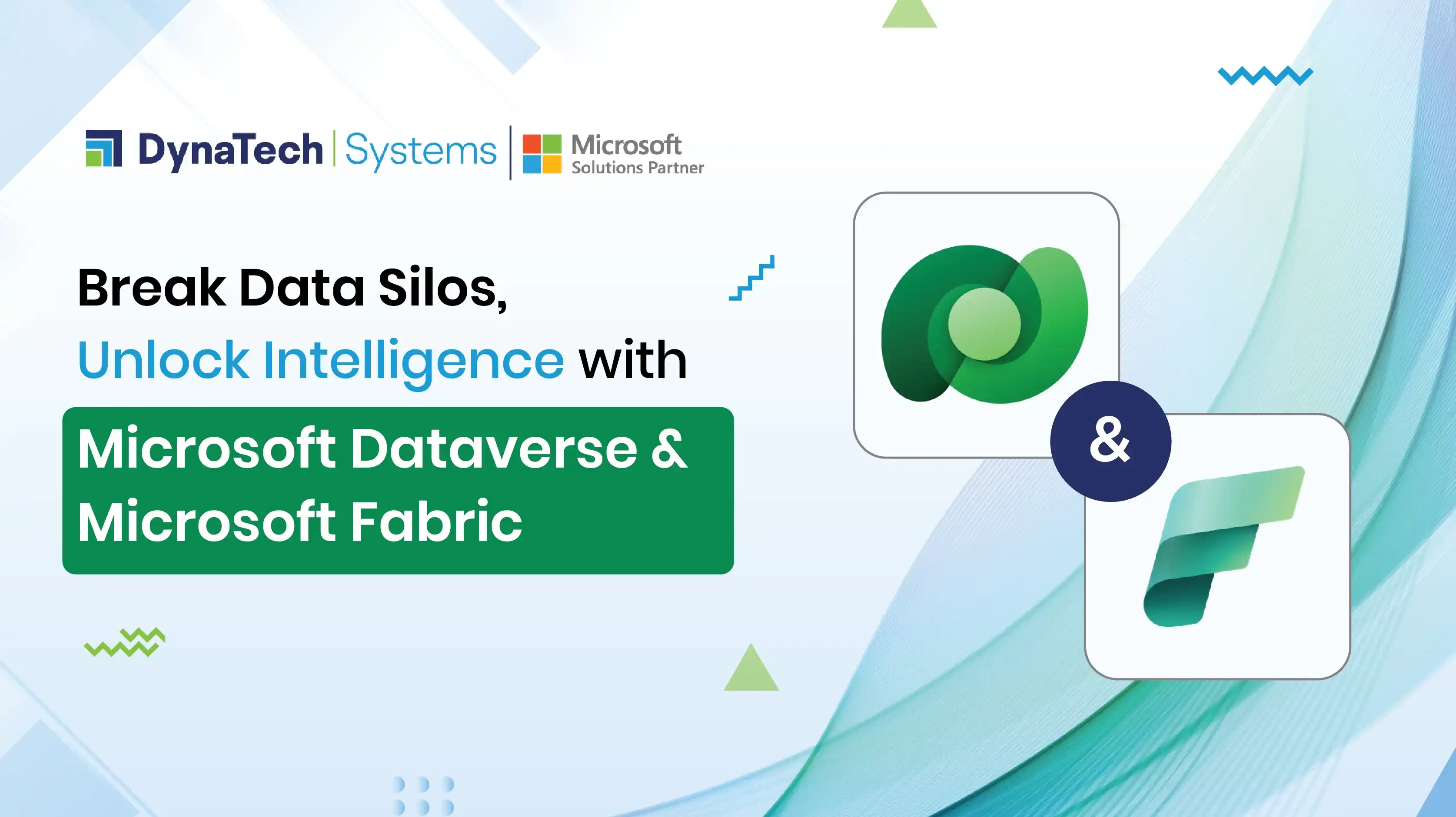 Break Data Silos, Unlock Intelligence with Microsoft Dataverse & Microsoft Fabric