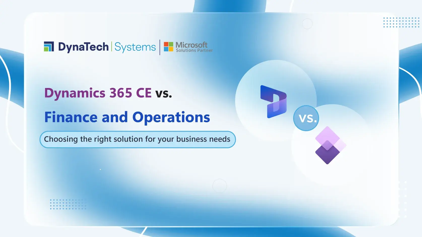 Dynamics 365 CE vs Finance & Operations: Choosing the Right Solution for Business