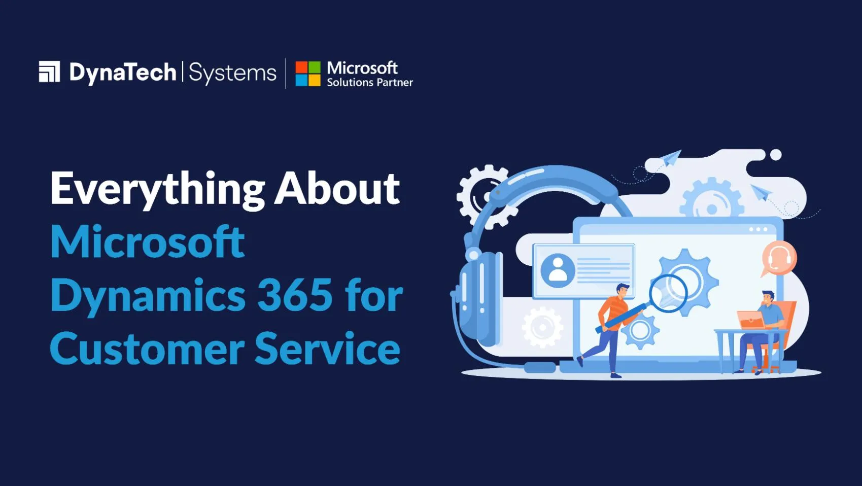 Everything About Microsoft Dynamics 365 for Customer Service