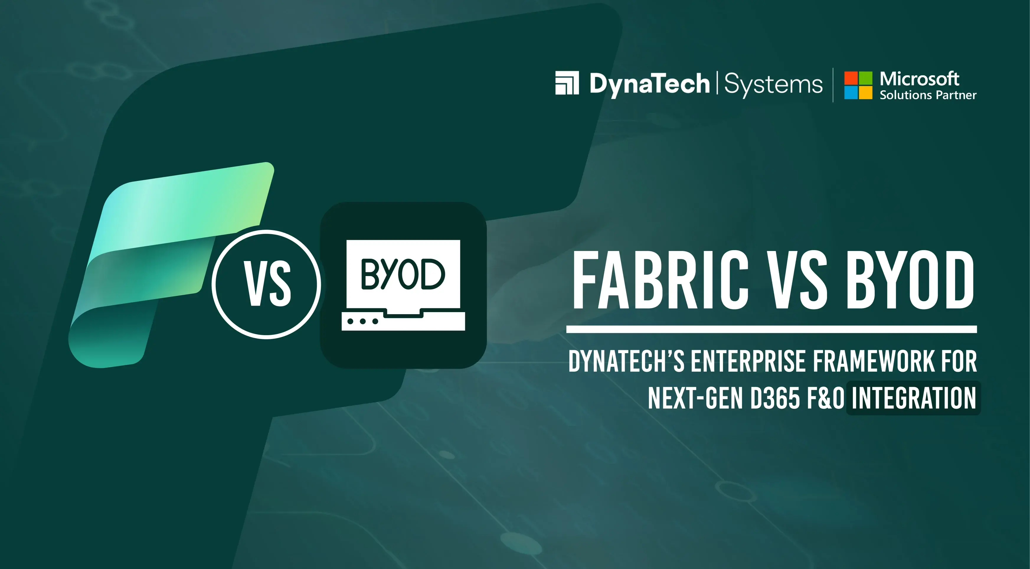 Fabric vs BYOD — DynaTech’s Enterprise Framework for Next-Gen D365 F&O Integration