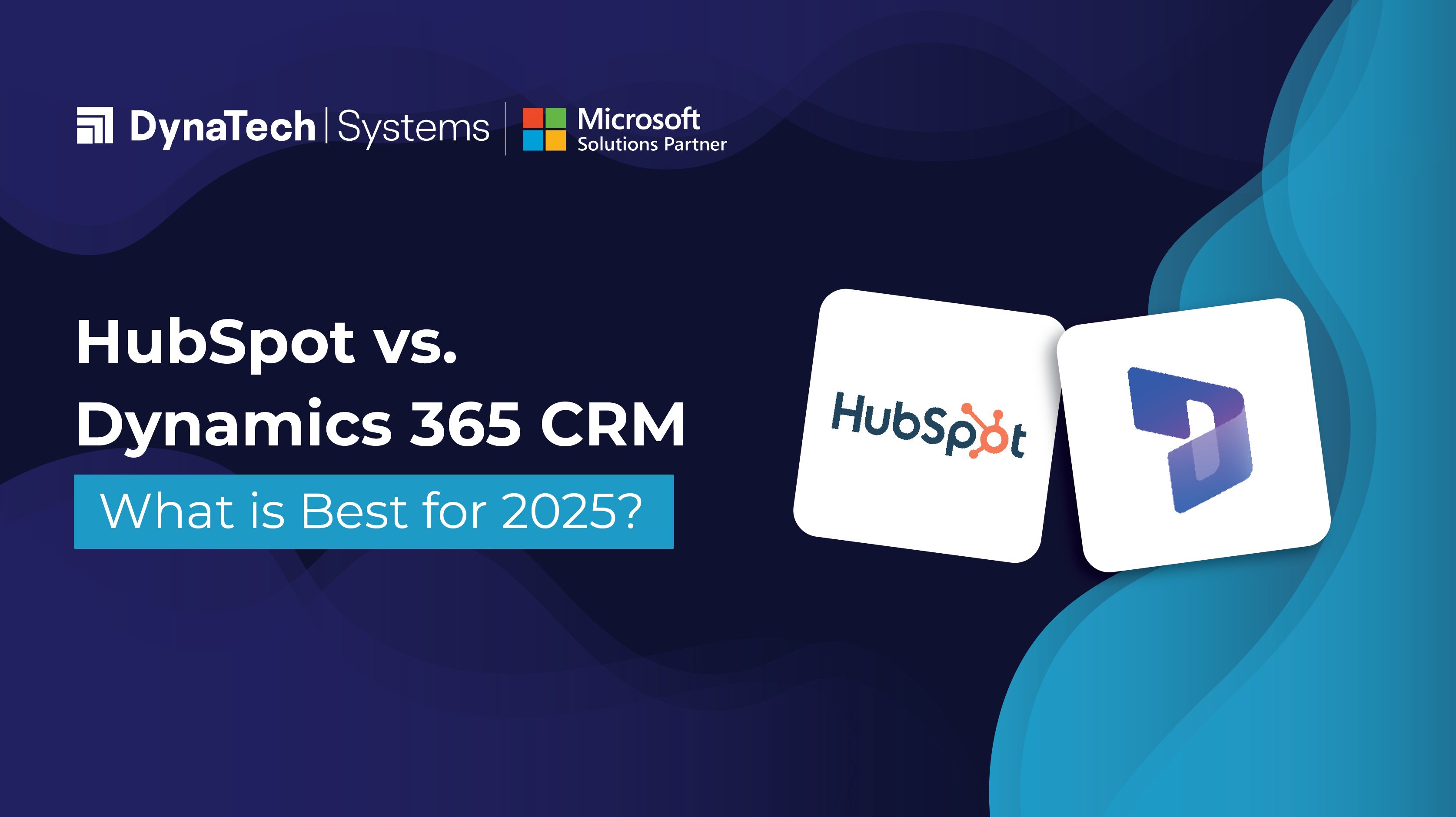 HubSpot vs. Dynamics 365 CRM: What is Best for 2025?