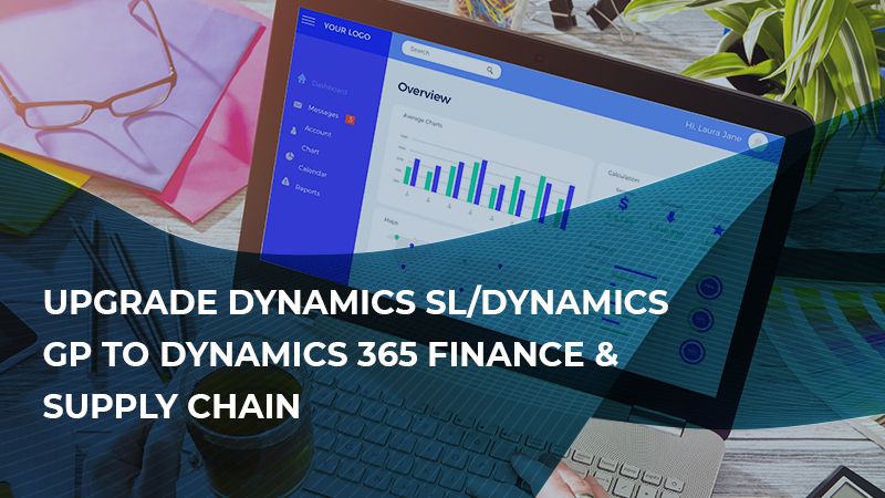 Upgrade Dynamics GP to Dynamics 365 Finance & Supply Chain for Your Business Modernization and Growth
