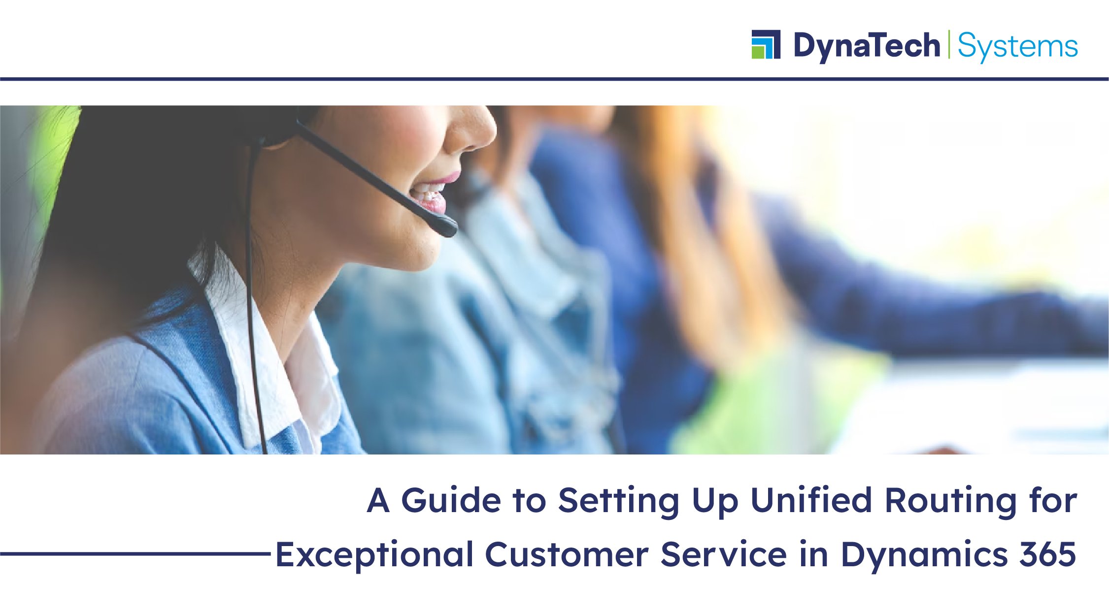 A Guide to Setting Up Unified Routing for Exceptional Customer Service in Microsoft Dynamics 365