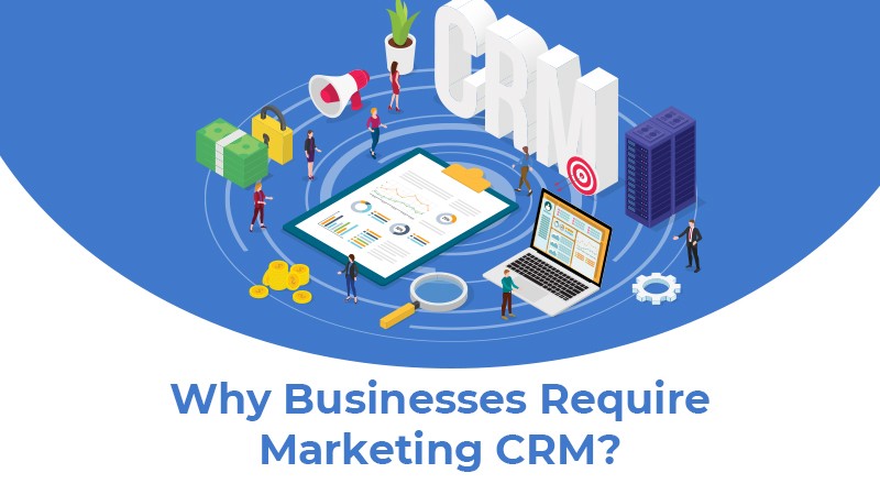 Marketing CRM: Why Businesses Require It? – DynaTech Systems