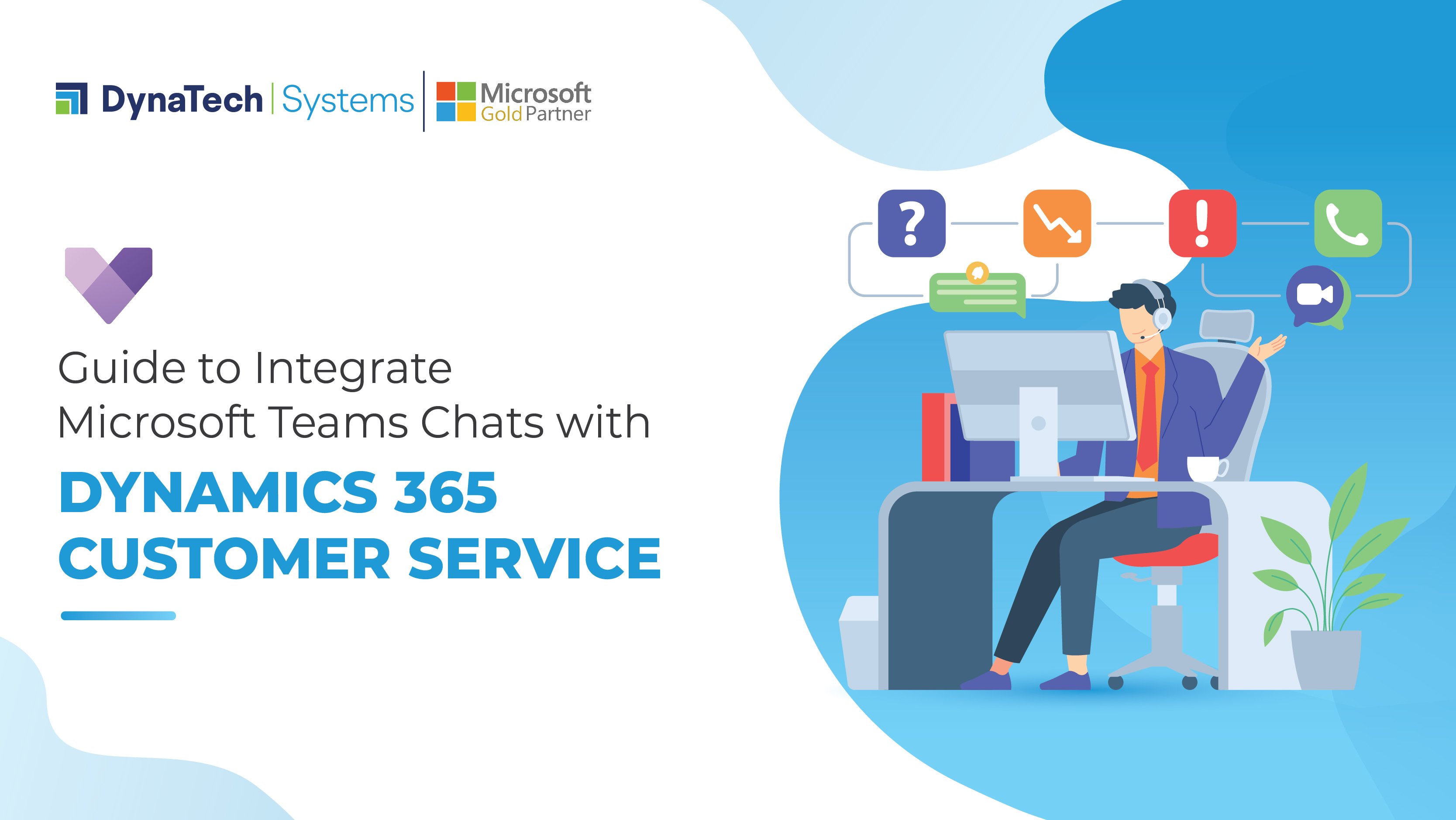 Guide to Integrate Microsoft Teams Chats with Dynamics 365 Customer Service