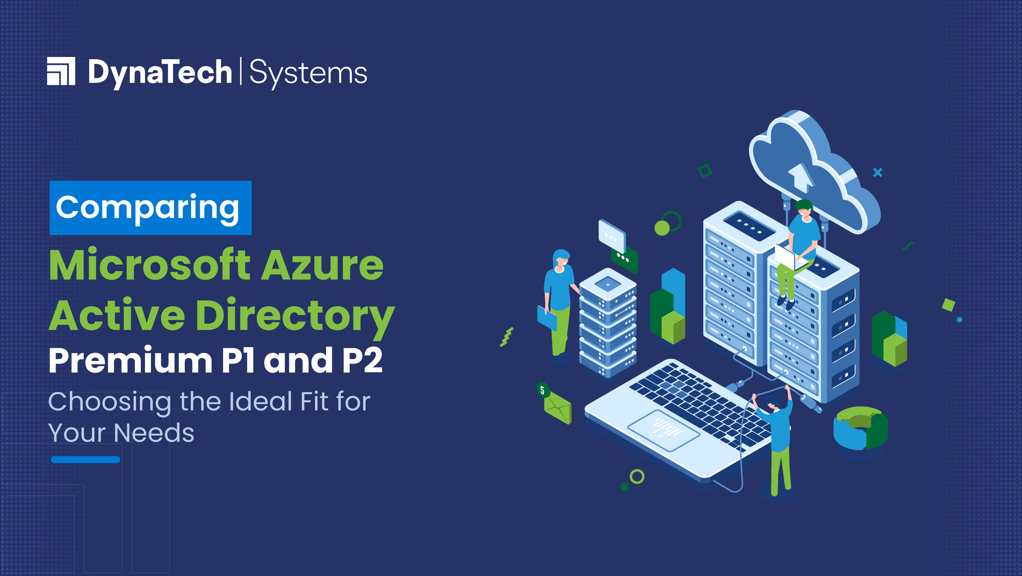 Comparing Microsoft Azure Active Directory (AD) Premium P1 and P2: Choosing the Ideal Fit for Your Needs