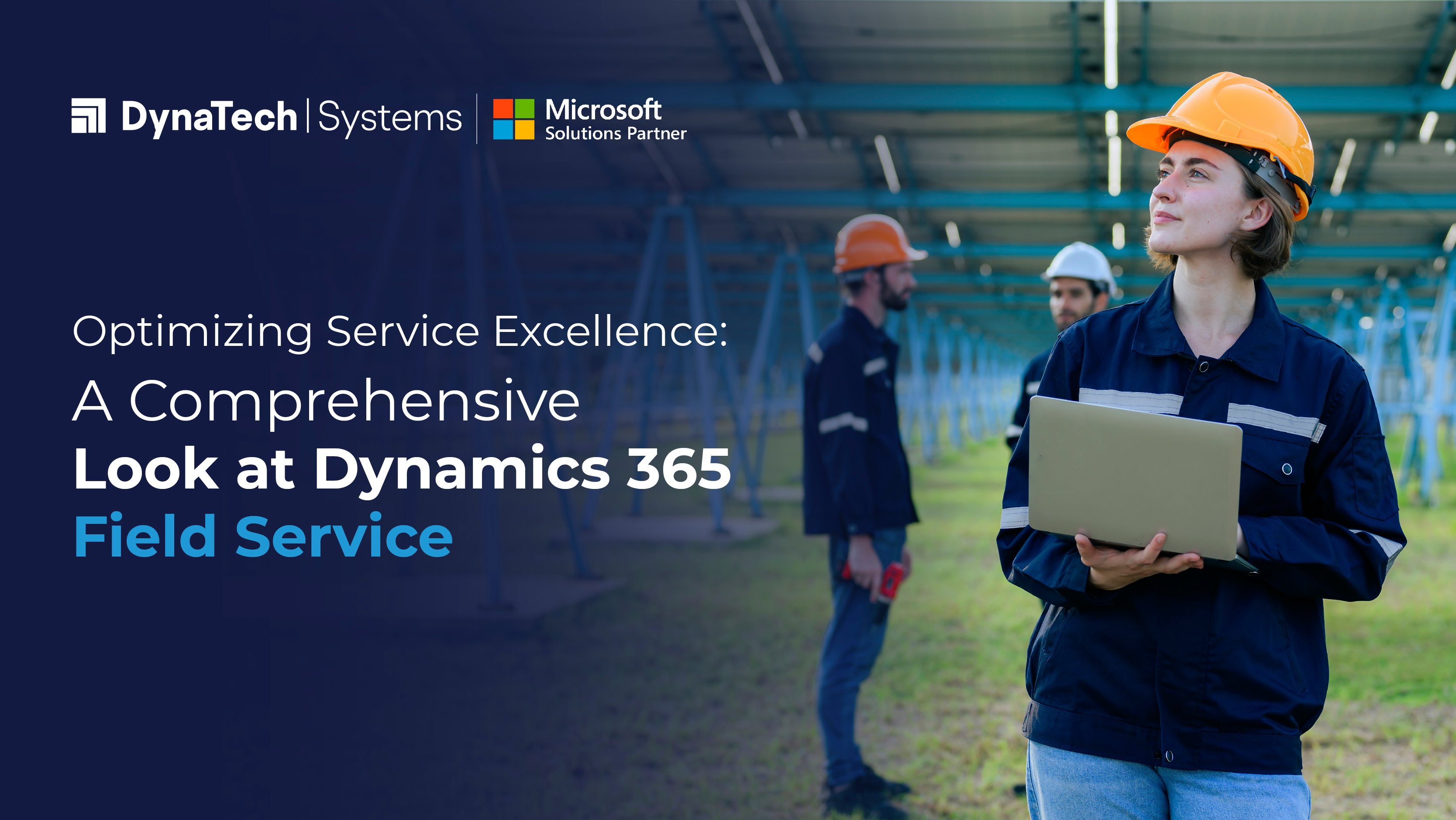 Optimizing Service Excellence: A Comprehensive Look at Dynamics 365 Field Service