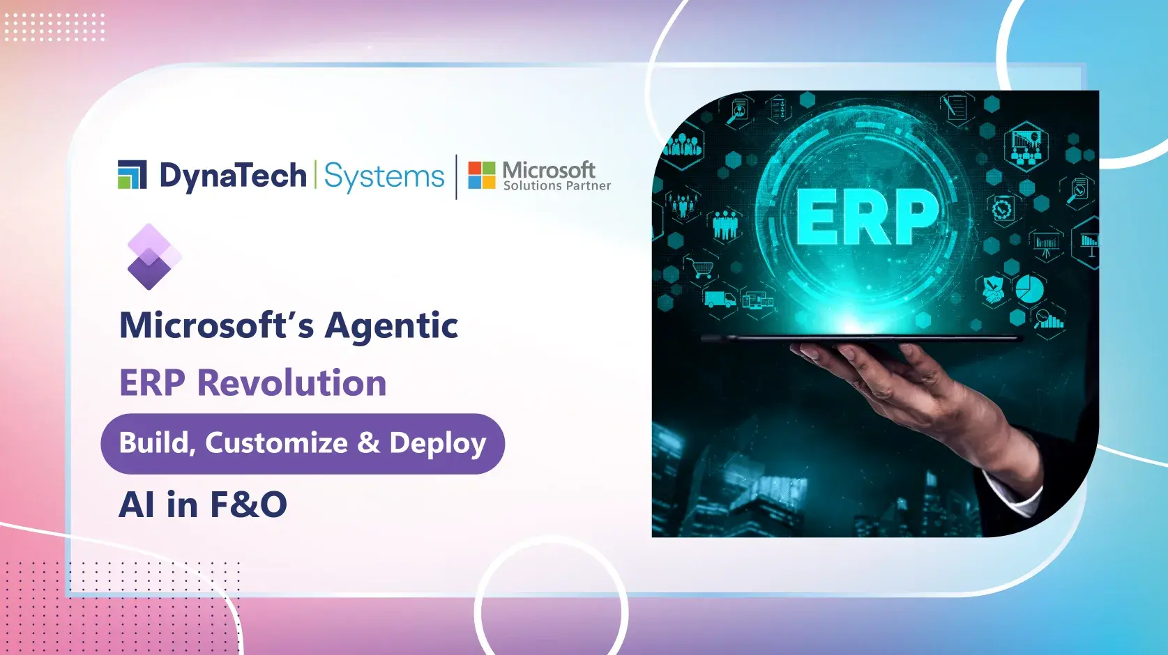 Microsoft’s Agentic ERP Revolution: Build, Customize & Deploy AI in F&O