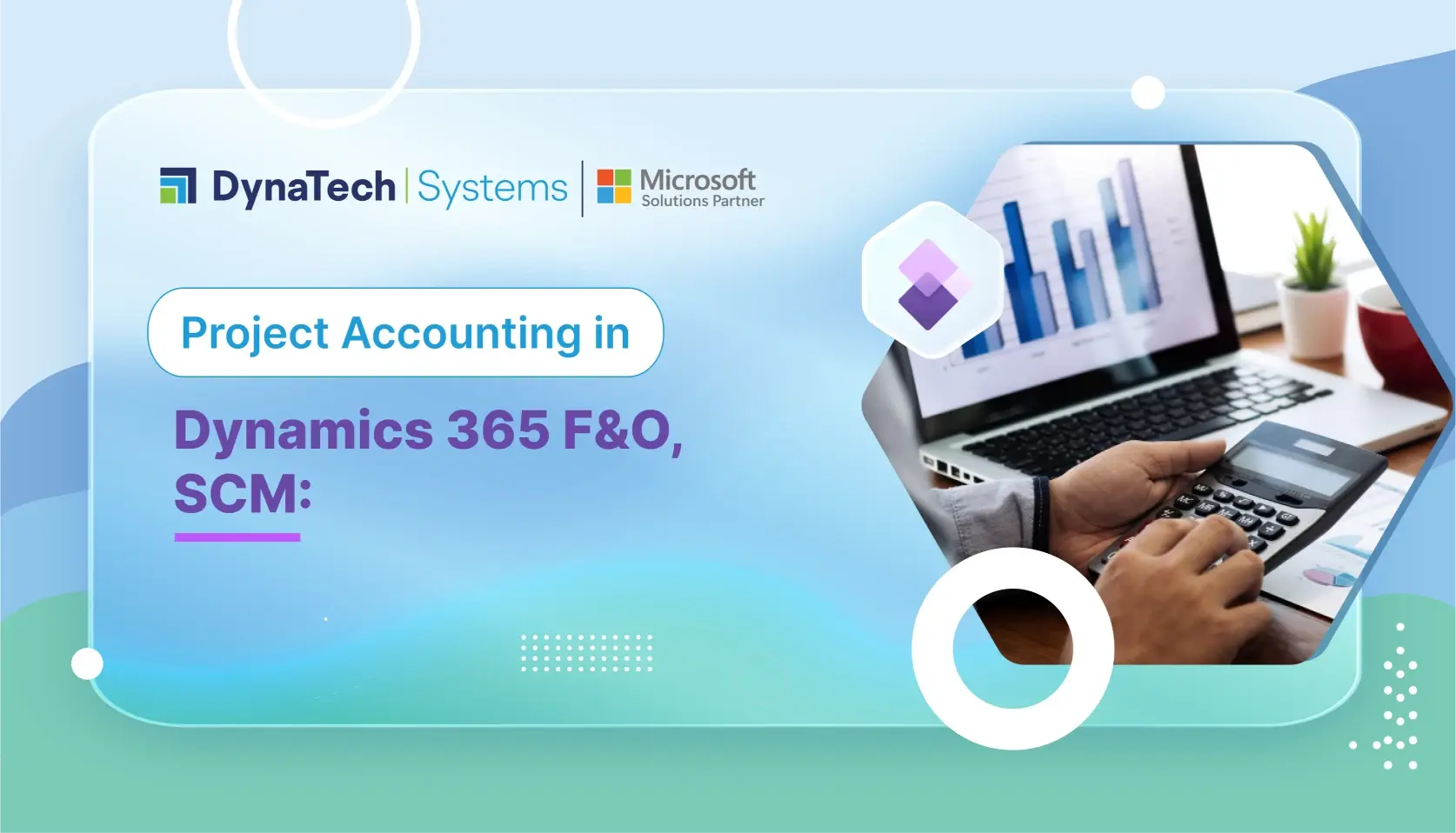 Project Accounting in Dynamics 365 F&O, SCM: Know It All