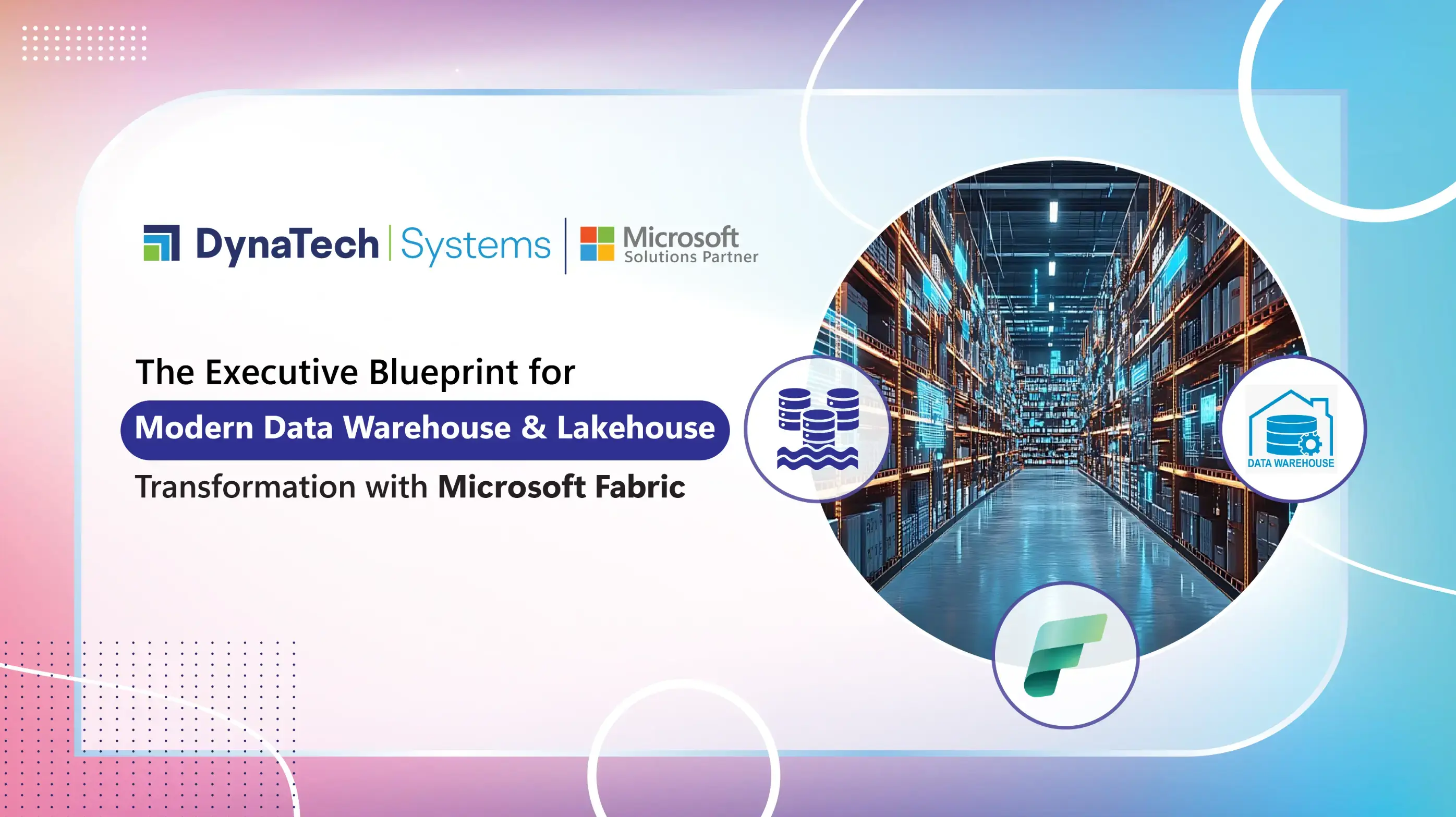 The Executive Blueprint for Modern Data Warehouse & Lakehouse Transformation with Microsoft Fabric