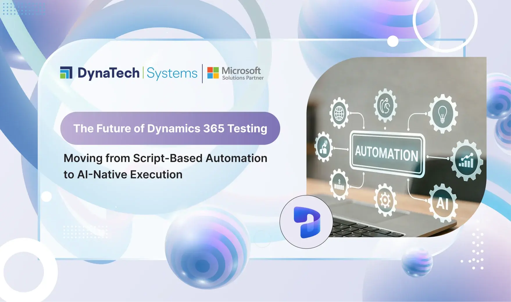 The Future of Dynamics 365 Testing: Moving from Script-Based Automation to AI-Native Execution