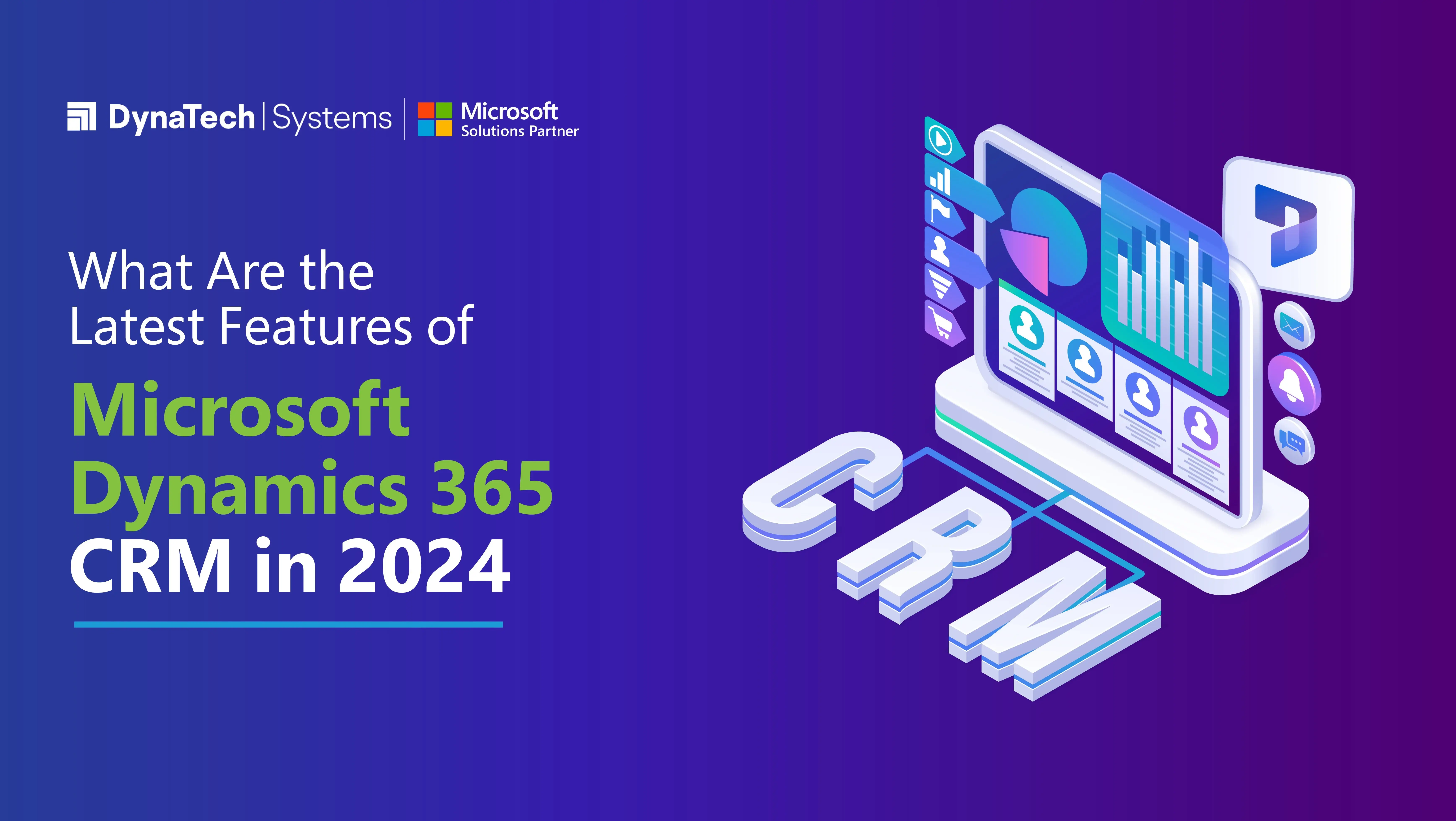 What are the Latest Features of Microsoft Dynamics 365 CRM in 2024