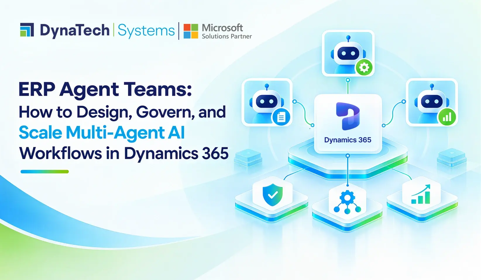 ERP Agent Teams: How to Design, Govern, and Scale Multi-Agent AI Workflows in Dynamics 365