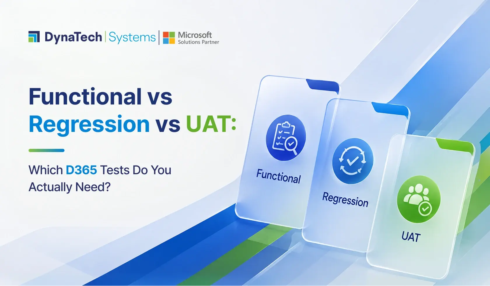 Functional vs Regression vs UAT: Which D365 Tests Do You Actually Need?